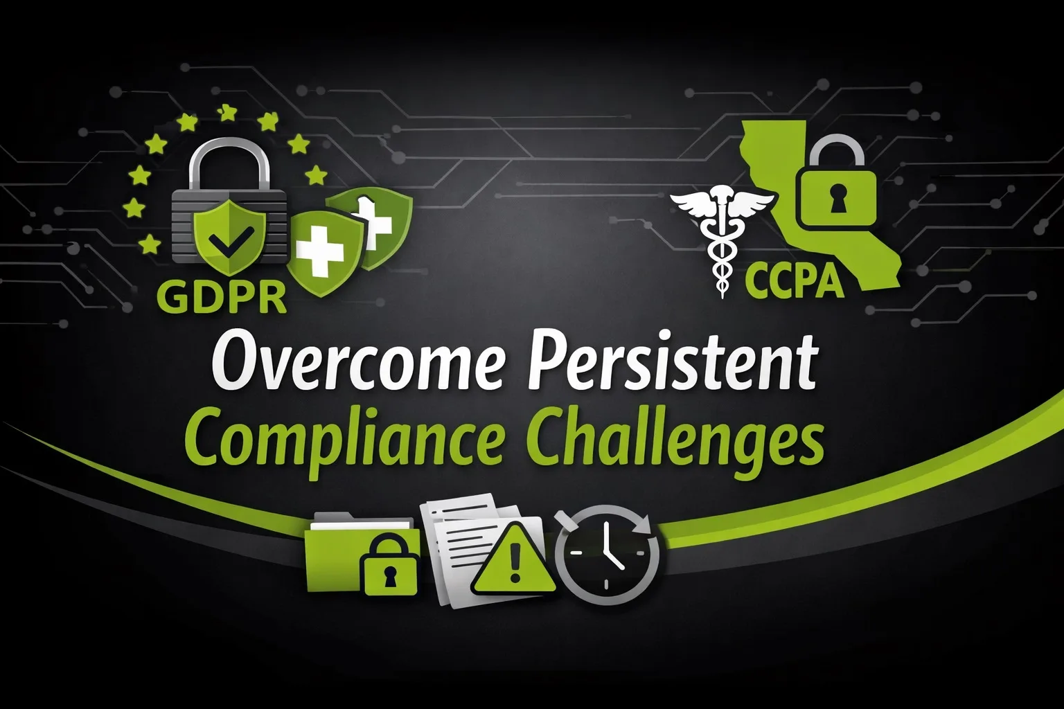 Overcome persistent compliance challenges